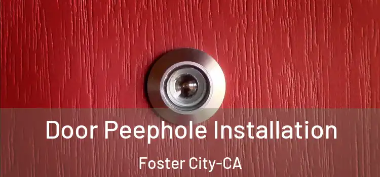 Door Peephole Installation Foster City-CA