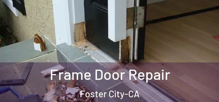  Frame Door Repair Foster City-CA