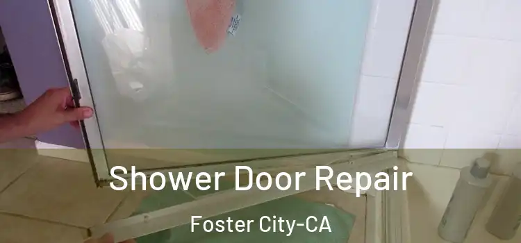  Shower Door Repair Foster City-CA